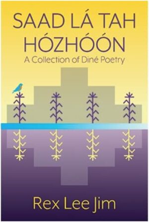 Saad Lá Tah Hózhóón: A Collection of Diné Poetry by Rex Lee Jim