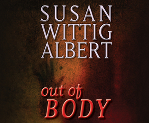 Out of Body by Susan Wittig Albert