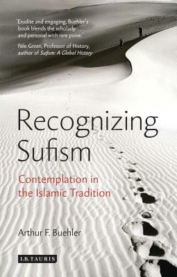 Recognizing Sufism: Contemplation in the Islamic Tradition by Arthur F. Buehler