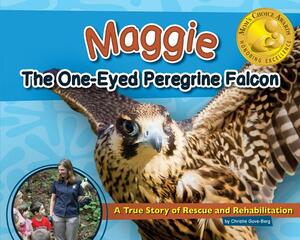 Maggie the One-Eyed Peregrine Falcon: A True Story of Rescue and Rehabilitation by Christie Gove-Berg