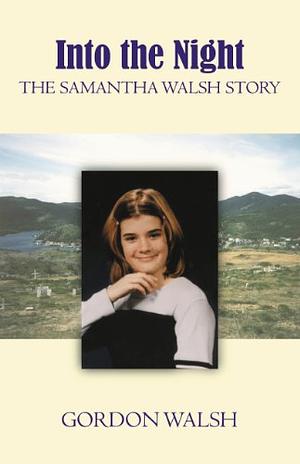 Into the Night: The Samantha Walsh Story by Gordon Walsh, Maura Hanrahan
