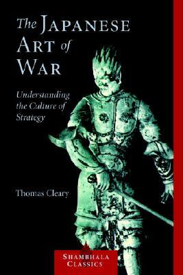 The Japanese Art of War: Understanding the Culture of Strategy by Thomas Cleary