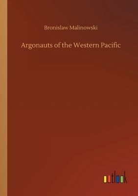 Argonauts of the Western Pacific by Bronislaw Malinowski