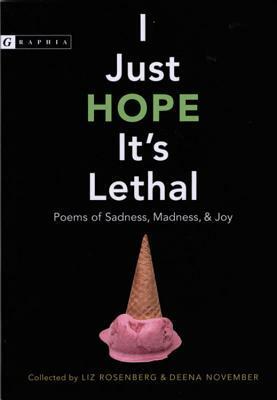 I Just Hope It's Lethal: Poems of Sadness, Madness, and Joy by Deena November, Liz Rosenberg