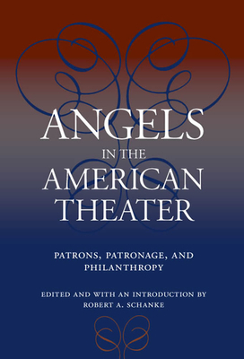 Angels in the American Theater: Patrons, Patronage, and Philanthropy by 