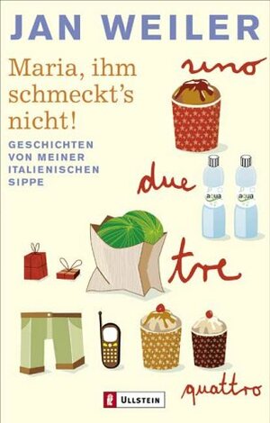 Maria, ihm schmeckt's nicht! Geschichten von meiner italienischen Sippe by Jan Weiler