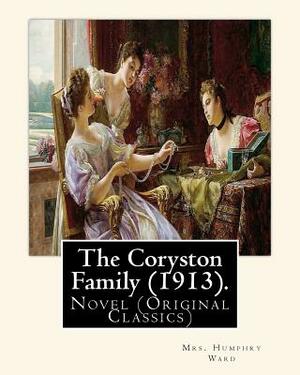 The Coryston Family (1913). By: Mrs. Humphry Ward: Novel (Original Classics) by Mrs Humphry Ward