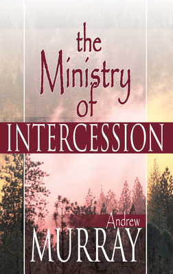 Ministry of Intercession by Andrew Murray