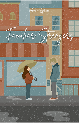 Familiar Strangers by Anna Grace, Anna Grace