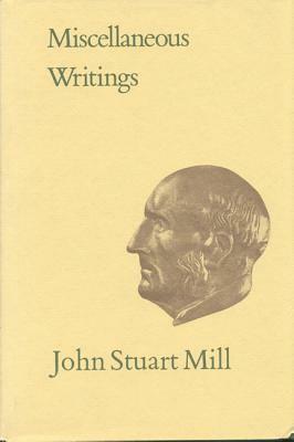 Miscellaneous Writings: Volume XXXI by John Stuart Mill