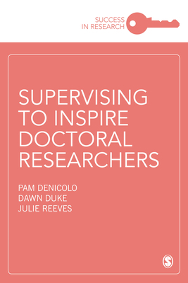 Supervising to Inspire Doctoral Researchers by Pam Denicolo, Dawn Duke, Julie Reeves