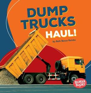 Dump Trucks Haul! by Beth Bence Reinke