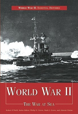 World War II: The War at Sea by Alastair Finlan, Philip D. Grove, Mark J. Grove