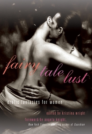 Fairy Tale Lust: Erotic Fantasies for Women by Jeremy Edwards, Janine Ashbless, Shanna Germain, Delilah Devlin, Louisa Harte, Alana Noël Voth, A.D.R. Forte, Kristina Wright, Andrea Dale, Michelle Augello-Page, Allison Wonderland, Alegra Verde, Justine Elyot, Saskia Walker, Craig Sorensen, Carol Hassler, Charlotte Stein, Aurelia T. Evans