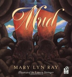 Mud by Mary Lyn Ray, Lauren Stringer