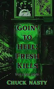 Goin' to Hell: Fresh Kills Volume One by Chuck Nasty