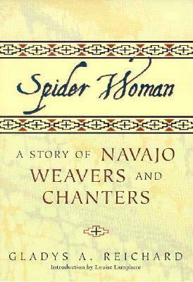 Spider Woman: A Story of Navajo Weavers and Chanters by Gladys A. Reichard