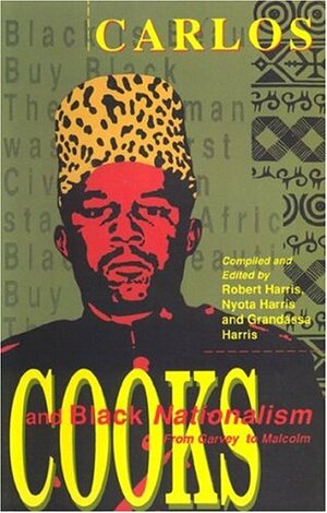 Carlos Cooks and Black Nationalism from Garvey to Malcolm by Robert Harris