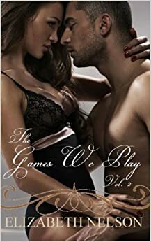 The Games We Play Vol. 2 by Elizabeth Nelson