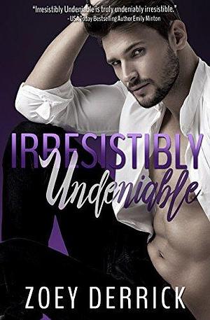 Irresistibly Undeniable: A Standalone - Second Chance by Zoey Derrick, Zoey Derrick