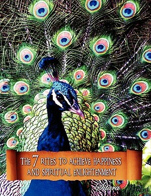 The 7 Rites to Achieve Happiness and Spiritual Enlightenment by Sitara