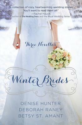 Winter Brides by Betsy St Amant, Denise Hunter, Deborah Raney