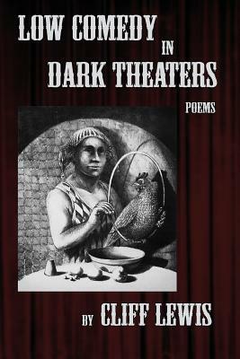 Low Comedy in Dark Theaters by Cliff Lewis