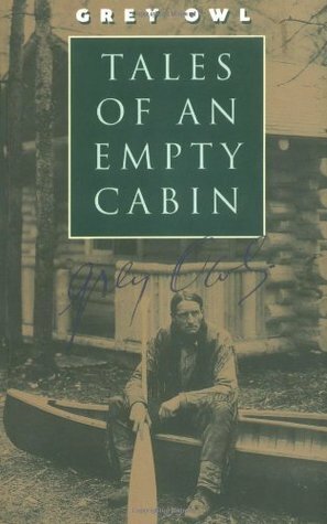 Tales of an Empty Cabin by Grey Owl
