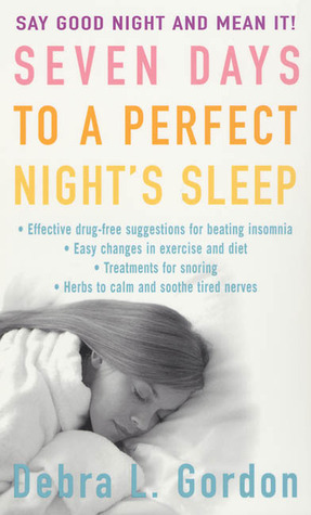 Seven Days to a Perfect Night's Sleep by Debra L. Gordon