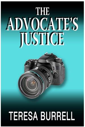 The Advocate's Justice: Legal Suspense Murder Mystery (The Advocate Series Book 10) by Teresa Burrell