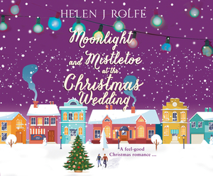 Moonlight and Mistletoe at the Christmas Wedding by Helen J. Rolfe