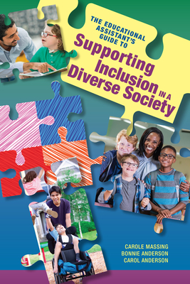 The Educational Assistant's Guide to Supporting Inclusion in a Diverse Society by Bonnie Anderson, Carole Massing, Carol Anderson