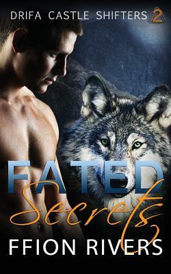 Fated Secrets: Drifa Castle Shifters: Book 2 by Ffion Rivers