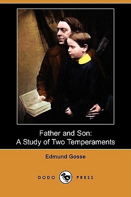 Father and Son: A Study of Two Temperaments (Dodo Press) by Edmund Gosse