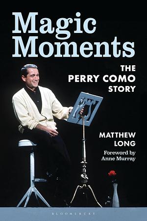 Magic Moments: The Perry Como Story by Matthew Long