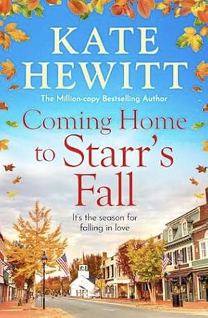 Coming Home to Starr's Fall by Kate Hewitt, Kate Hewitt