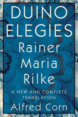 Duino Elegies: A New and Complete Translation by Rainer Maria Rilke