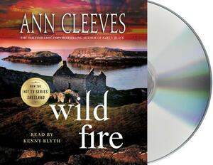 Wild Fire: A Shetland Island Mystery by Ann Cleeves