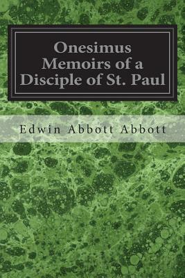 Onesimus Memoirs of a Disciple of St. Paul by Edwin A. Abbott