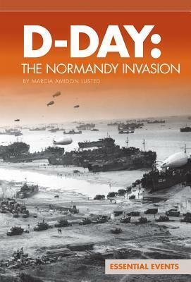 D-Day: The Normandy Invasion by Marcia Amidon Lusted