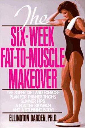 Six-Week Fat-to-Muscle Makeover by Ellington Darden