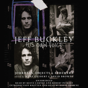 Jeff Buckley: His Own Voice by David Browne, Mary Guibert