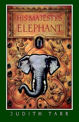 His Majesty's Elephant by Judith Tarr