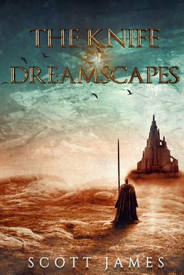 The Knife of Dreamscapes: A Tome of the Companions by Scott James