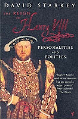 Reign of Henry VIII: Personalities and Politics by David Starkey