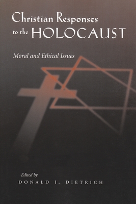 Christian Responses to the Holocaust: Moral and Ethical Issues by 