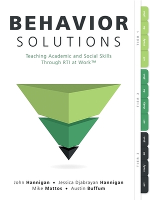 Behavior Solutions: Teaching Academic and Social Skills Through Rti at Work(tm) (a Guide to Closing the Systemic Behavior Gap Through Coll by Mike Mattos, Jessica Djabrayan Hannigan, John Hannigan