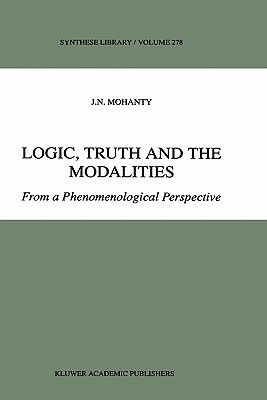 Logic, Truth and the Modalities: From a Phenomenological Perspective by J. N. Mohanty