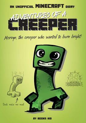 Adventures of a Creeper: An Unofficial Minecraft Diary, Volume 1 by Books Kid