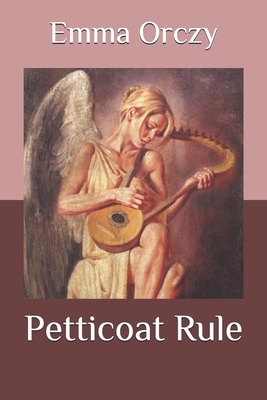 Petticoat Rule by Emma Orczy